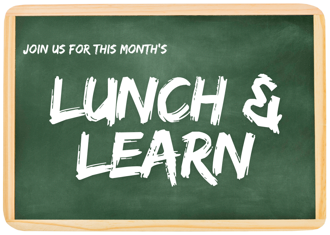 Join Us for This Month's Lunch & Learn